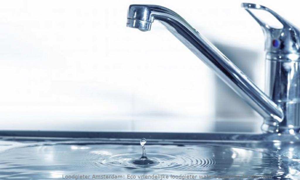 Eco vriendelijke loodgieter waterbesparing Amsterdam